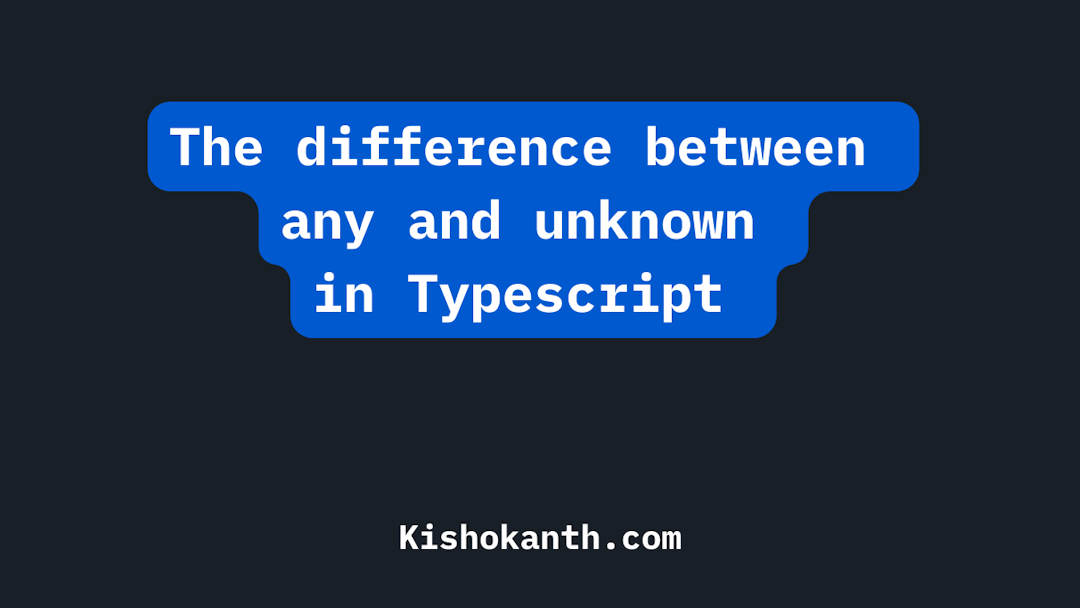 The difference between any and unknown in Typescript 