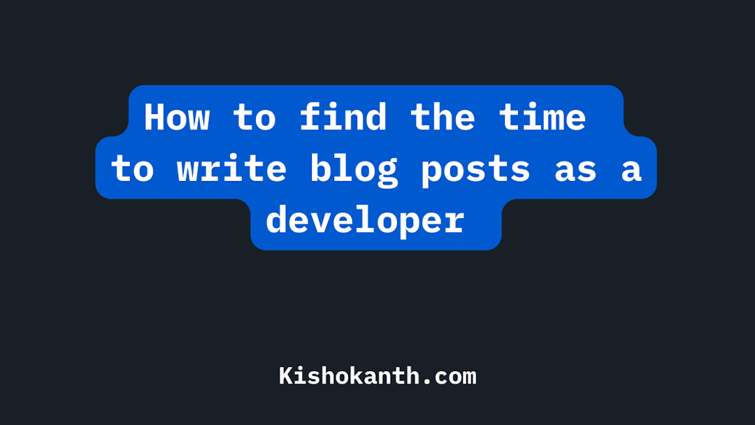 How to find the time to write blog posts as a developer 